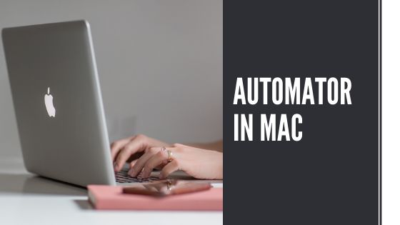 How To use Automator to save time In Mac By Doing Less